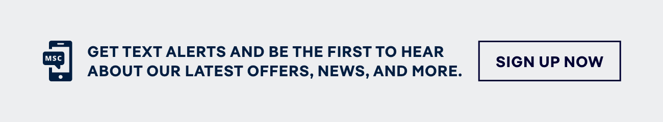 GET TEXT ALERTS and Be the First to Hear About Our Latest Offers, News, and More – SIGN UP NOW