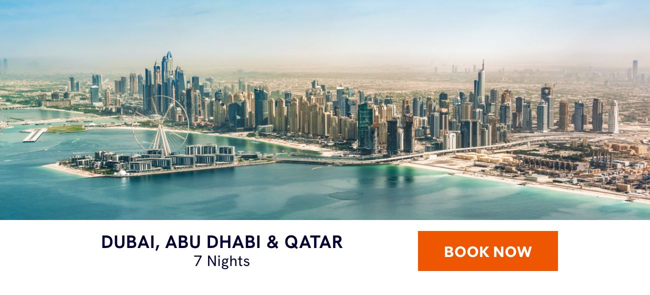 DUBAI, ABU DHABI & QATAR – 7 Nights – BOOK NOW