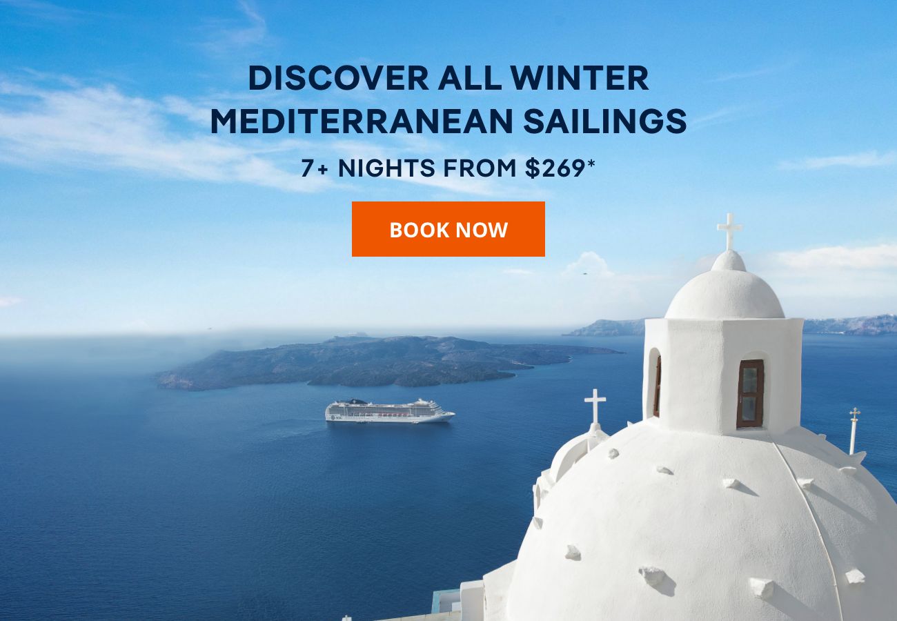 DISCOVER ALL WINTER MEDITERRANEAN SAILINGS – 7+ Nights From $269* – BOOK NOW